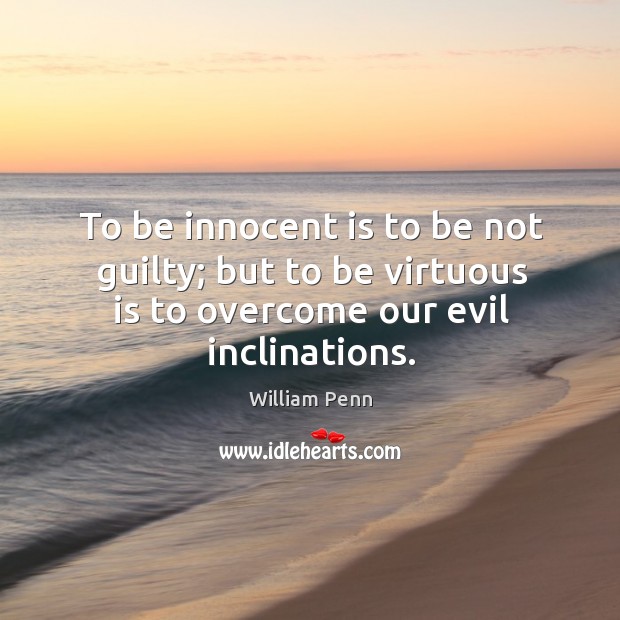 To be innocent is to be not guilty; but to be virtuous Image