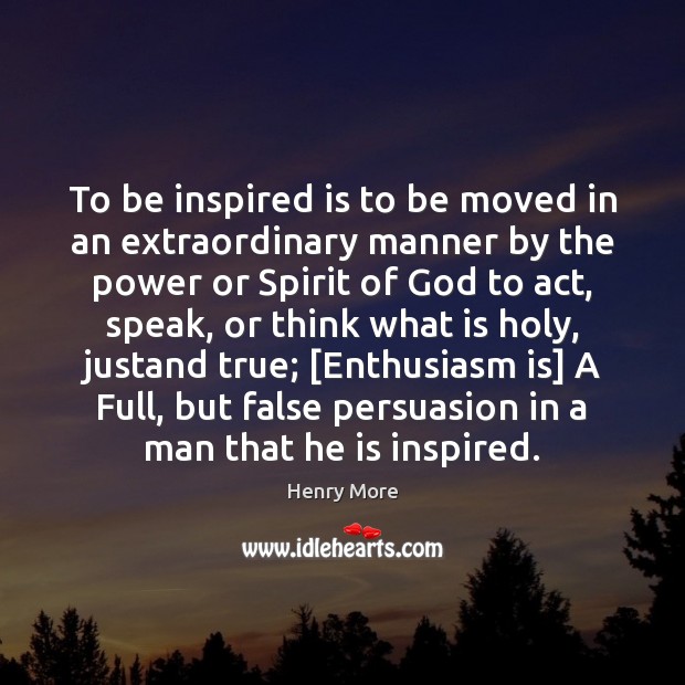 To be inspired is to be moved in an extraordinary manner by Henry More Picture Quote