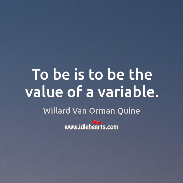 To be is to be the value of a variable. Image