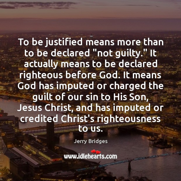 To be justified means more than to be declared “not guilty.” It Guilty Quotes Image