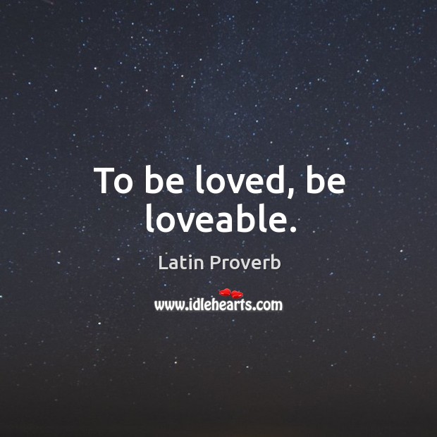 To be loved, be loveable. Image
