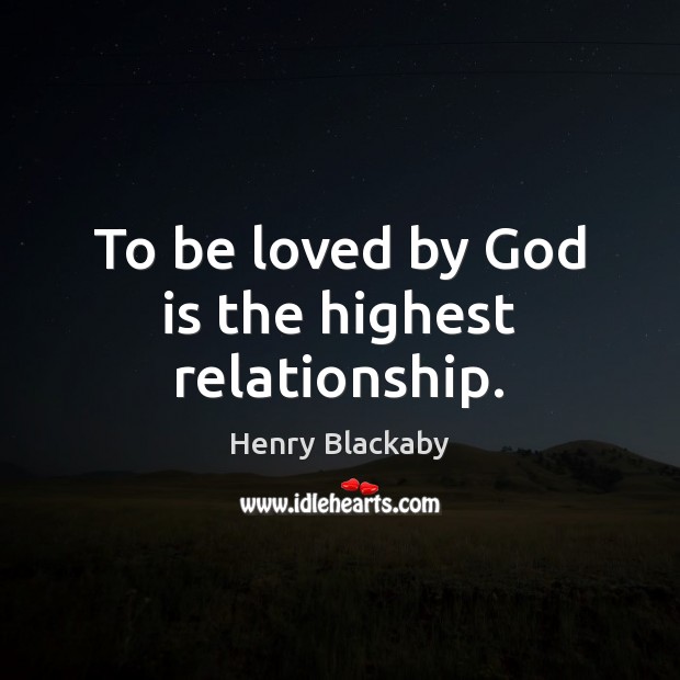 To be loved by God is the highest relationship. Image