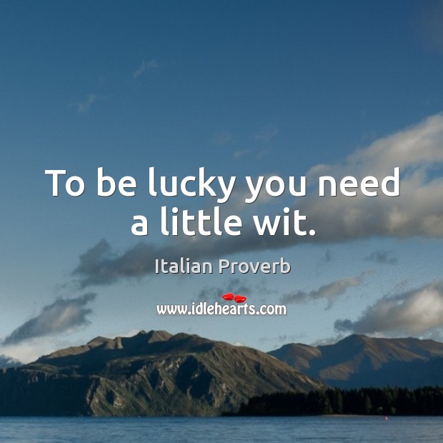 To be lucky you need a little wit. Image