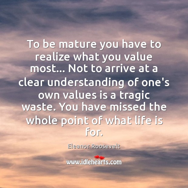 To be mature you have to realize what you value most… Not Image