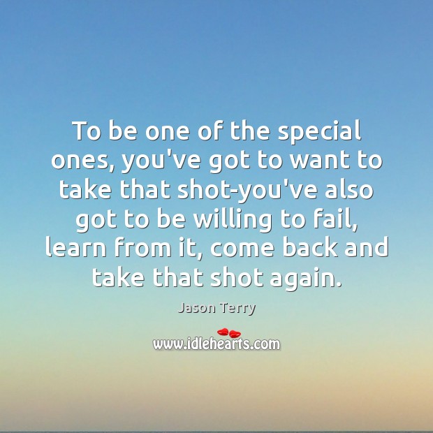 To be one of the special ones, you’ve got to want to Jason Terry Picture Quote