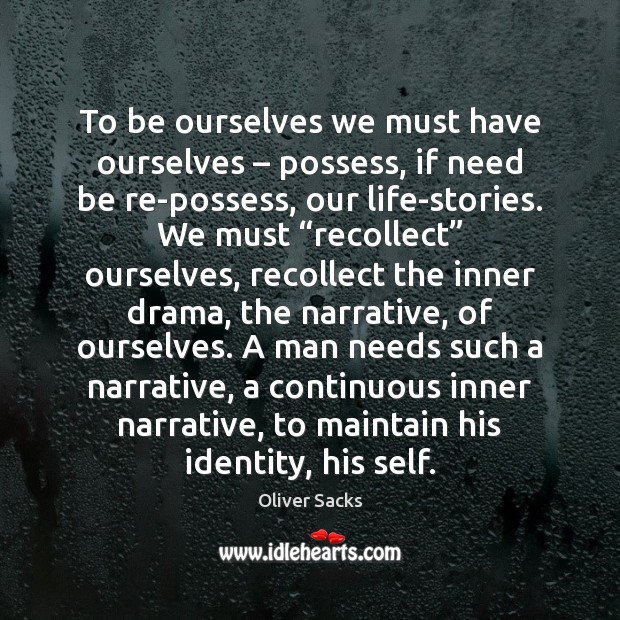 To be ourselves we must have ourselves – possess, if need be re-possess, Image