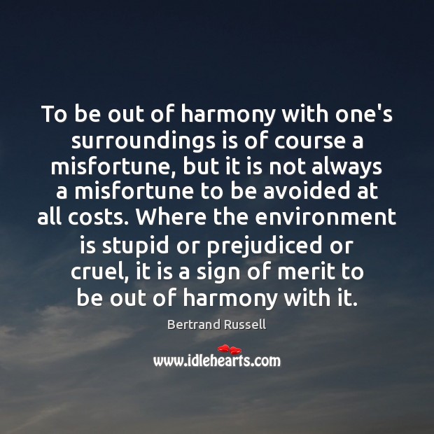 To be out of harmony with one’s surroundings is of course a Bertrand Russell Picture Quote