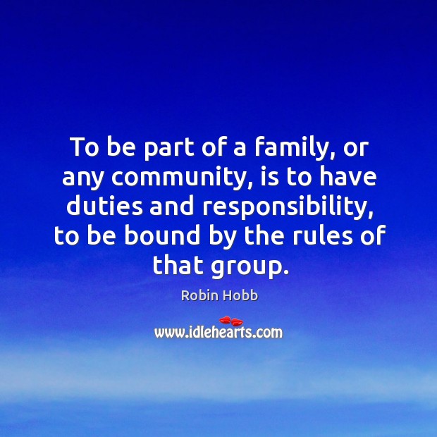To be part of a family, or any community, is to have Robin Hobb Picture Quote