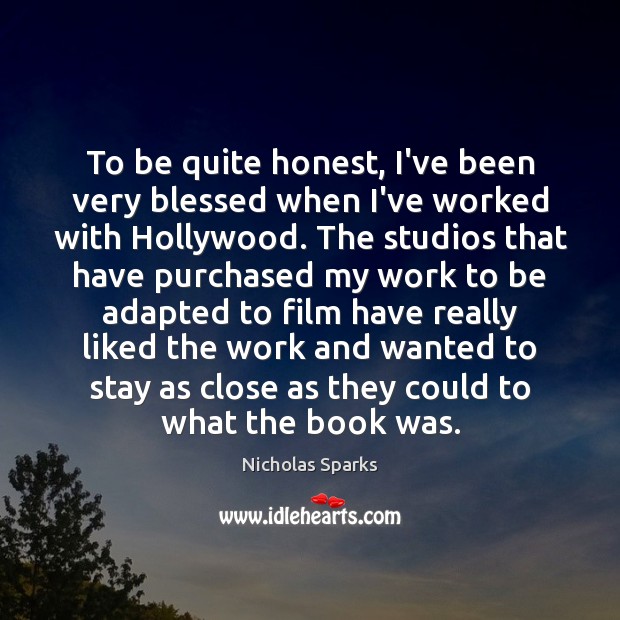 To be quite honest, I’ve been very blessed when I’ve worked with Nicholas Sparks Picture Quote