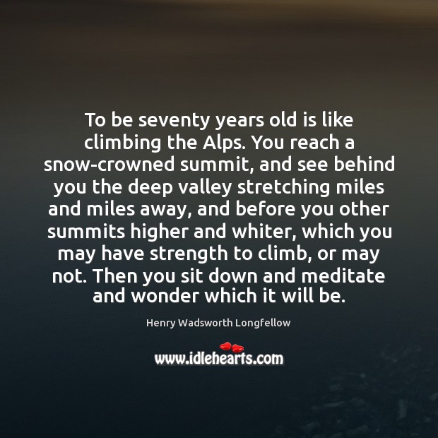 To be seventy years old is like climbing the Alps. You reach Image