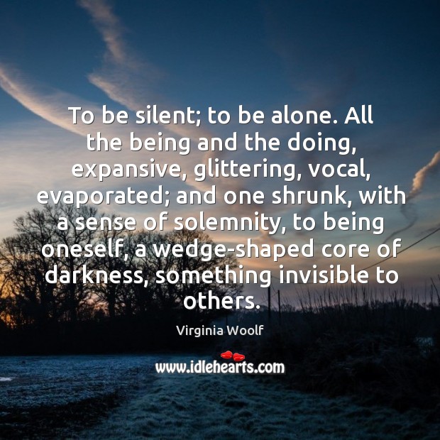 To be silent; to be alone. All the being and the doing, Image