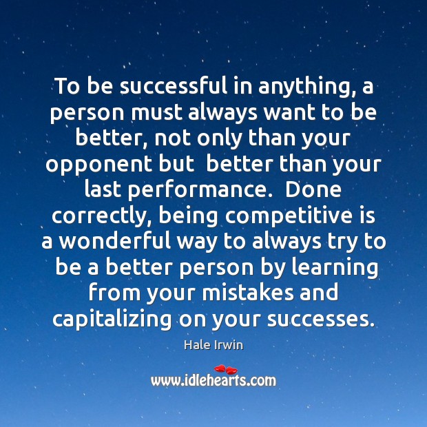 To be successful in anything, a person must always want to be To Be Successful Quotes Image