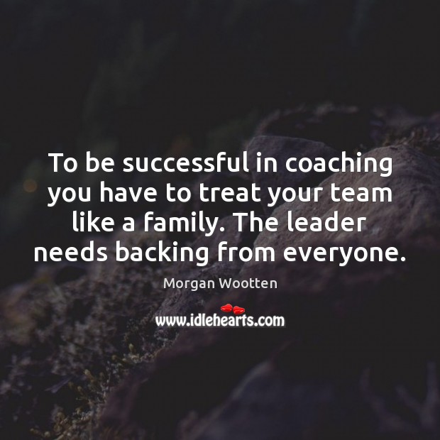 To be successful in coaching you have to treat your team like Image