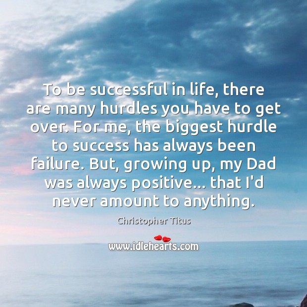 To be successful in life, there are many hurdles you have to Christopher Titus Picture Quote