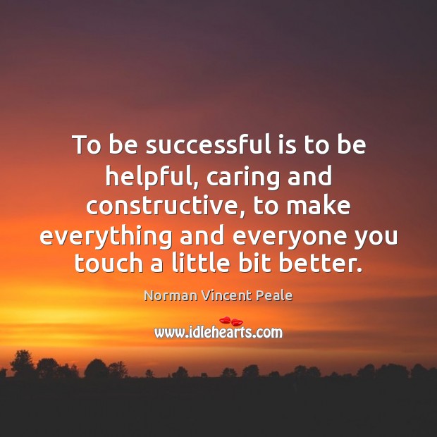 To be successful is to be helpful, caring and constructive, to make Care Quotes Image