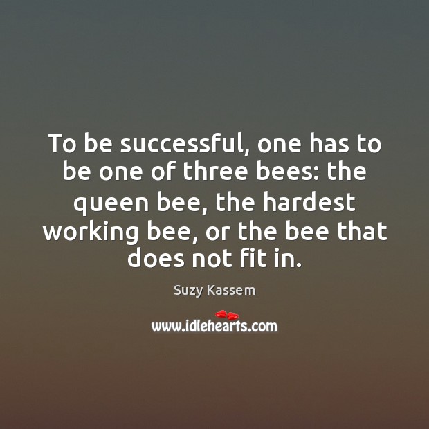 To be successful, one has to be one of three bees: the Image
