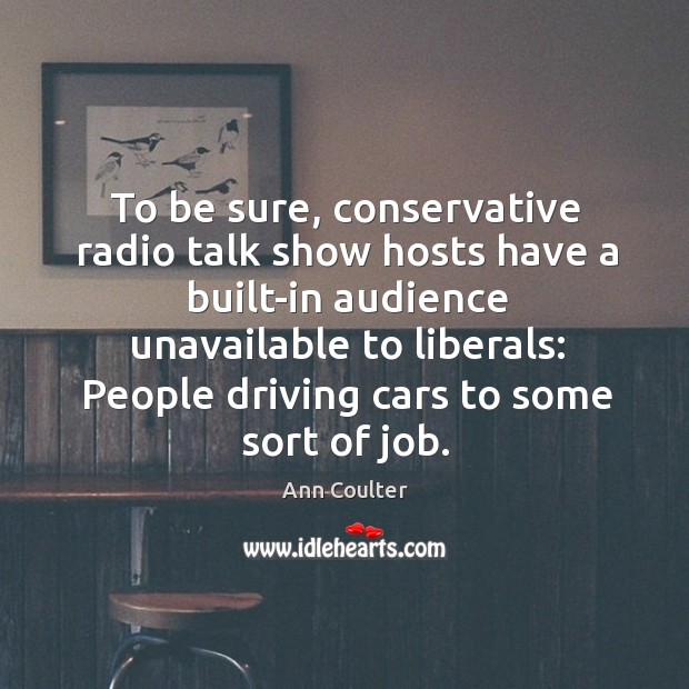 To be sure, conservative radio talk show hosts have a built-in audience Image