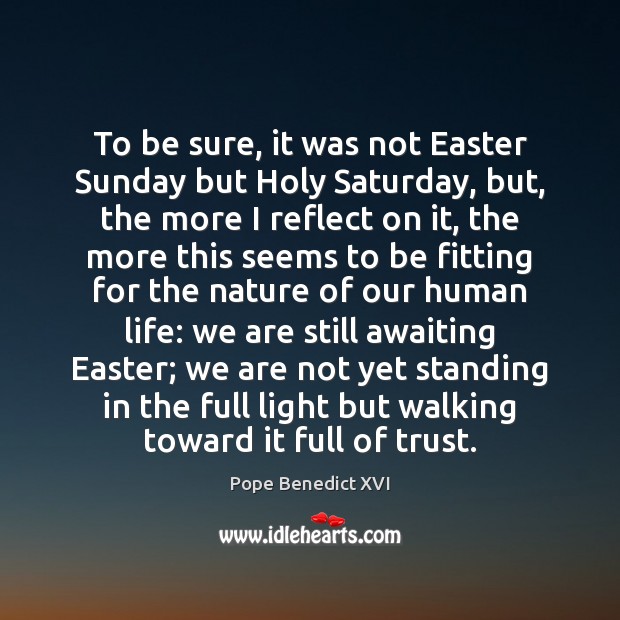 To be sure, it was not Easter Sunday but Holy Saturday, but, Easter Quotes Image