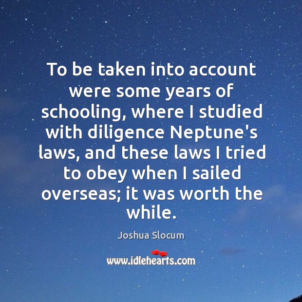 To be taken into account were some years of schooling, where I Joshua Slocum Picture Quote