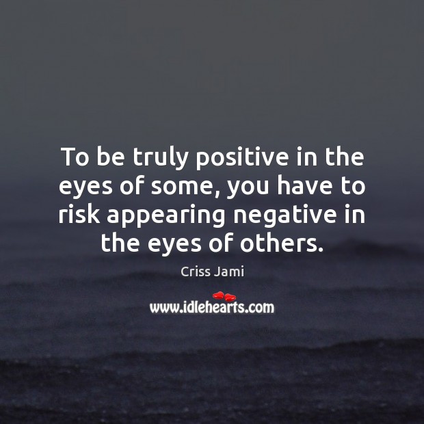 To be truly positive in the eyes of some, you have to Image