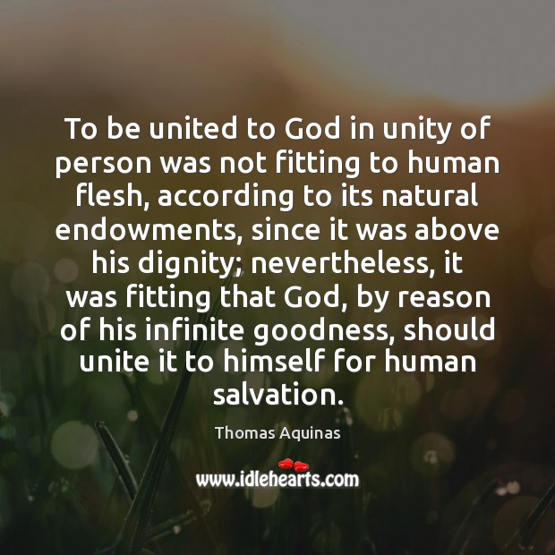 To be united to God in unity of person was not fitting Thomas Aquinas Picture Quote