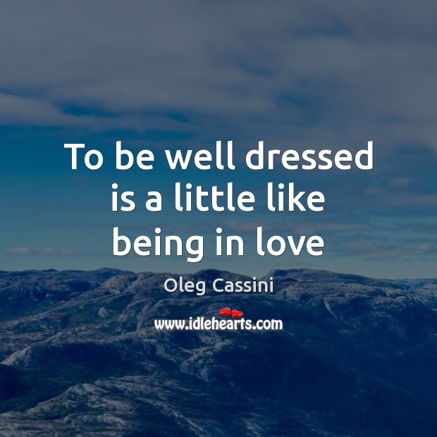 To be well dressed is a little like being in love Image