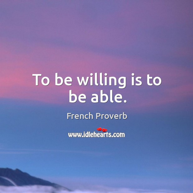 To be willing is to be able. Image