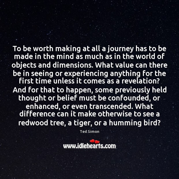 To be worth making at all a journey has to be made 