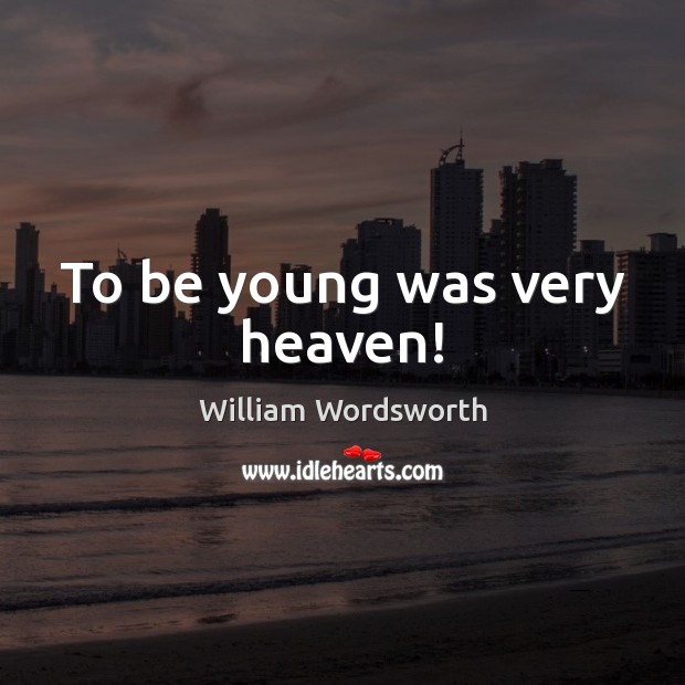 To be young was very heaven! 