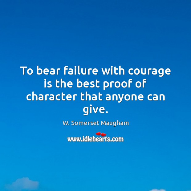 To bear failure with courage is the best proof of character that anyone can give. Courage Quotes Image