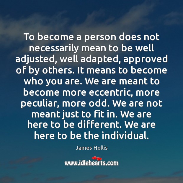 To become a person does not necessarily mean to be well adjusted, James Hollis Picture Quote