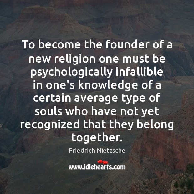 To become the founder of a new religion one must be psychologically Image