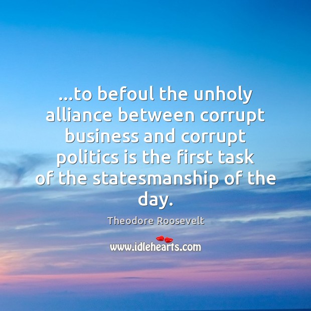 …to befoul the unholy alliance between corrupt business and corrupt politics is Image
