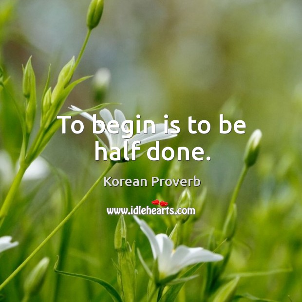 To begin is to be half done. Korean Proverbs Image