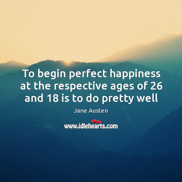 To begin perfect happiness at the respective ages of 26 and 18 is to do pretty well Image