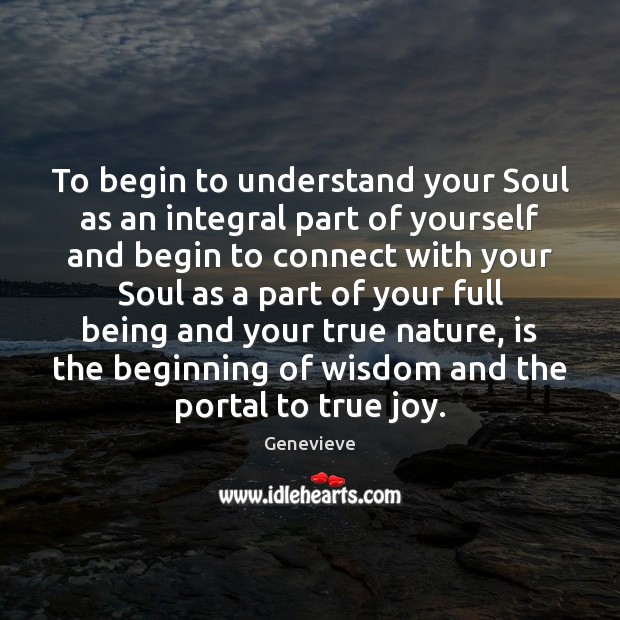 To begin to understand your Soul as an integral part of yourself Genevieve Picture Quote
