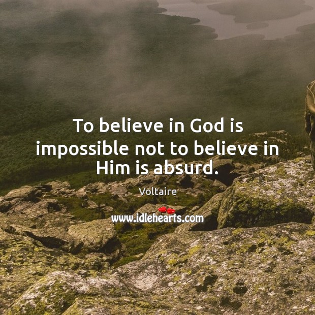 To believe in God is impossible not to believe in Him is absurd. Believe in Him Quotes Image