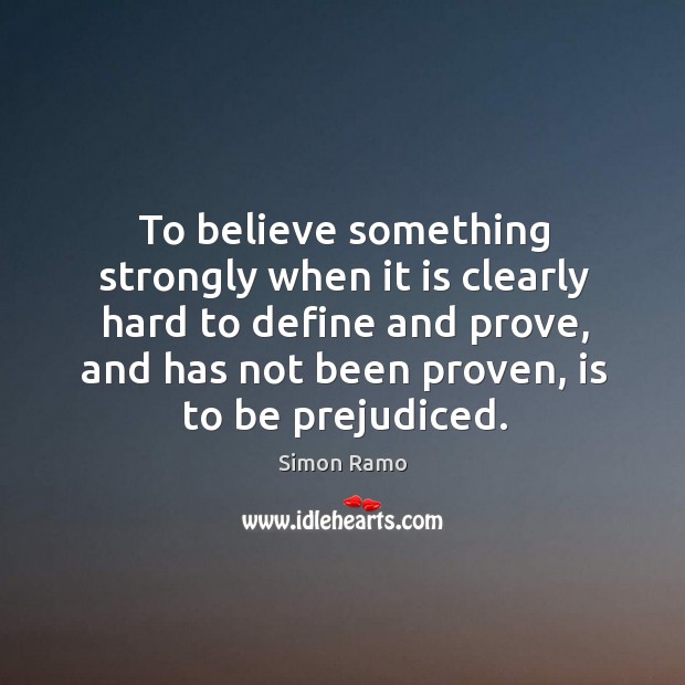 To believe something strongly when it is clearly hard to define and Simon Ramo Picture Quote