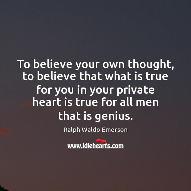 To believe your own thought, to believe that what is true for Image