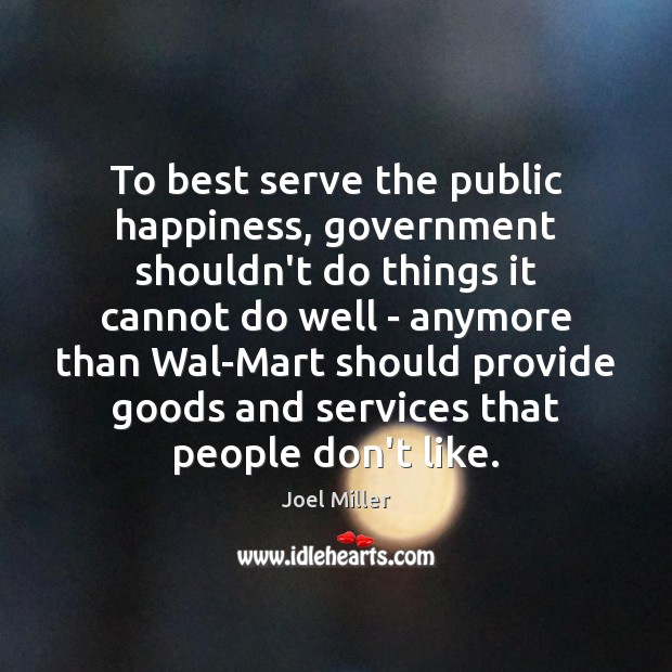 To best serve the public happiness, government shouldn’t do things it cannot Image
