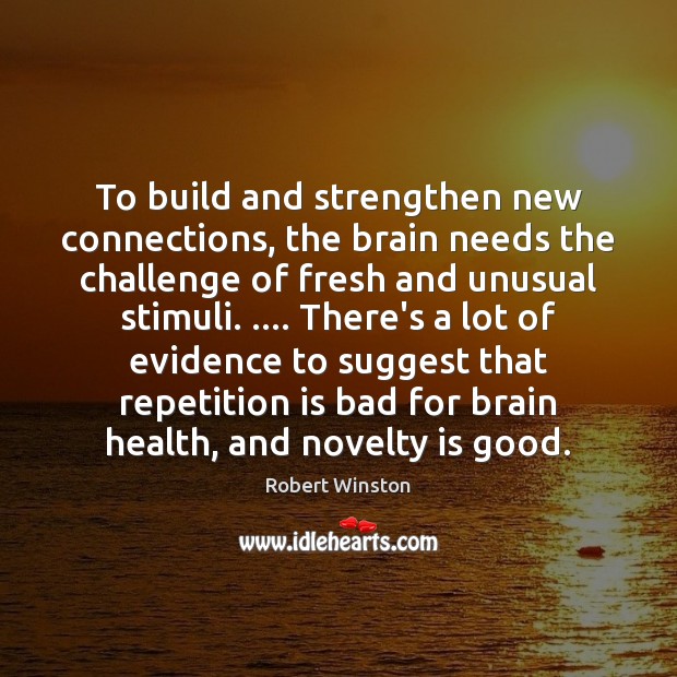 To build and strengthen new connections, the brain needs the challenge of Health Quotes Image