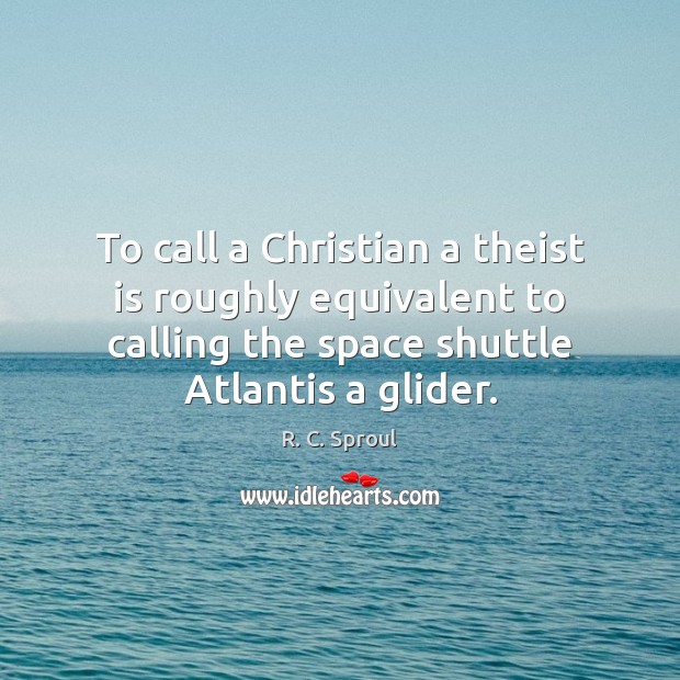 To call a Christian a theist is roughly equivalent to calling the Image