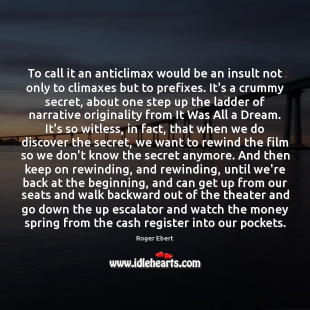 To call it an anticlimax would be an insult not only to Roger Ebert Picture Quote