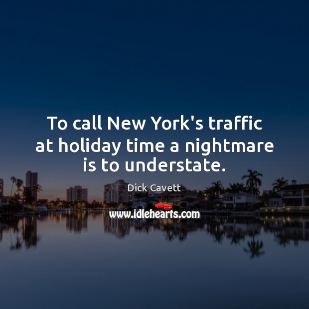 To call New York’s traffic at holiday time a nightmare is to understate. Holiday Quotes Image
