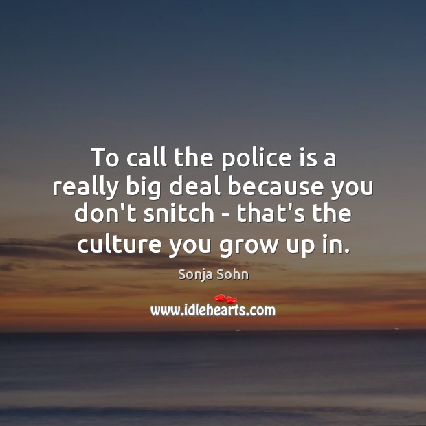 To call the police is a really big deal because you don’t Sonja Sohn Picture Quote