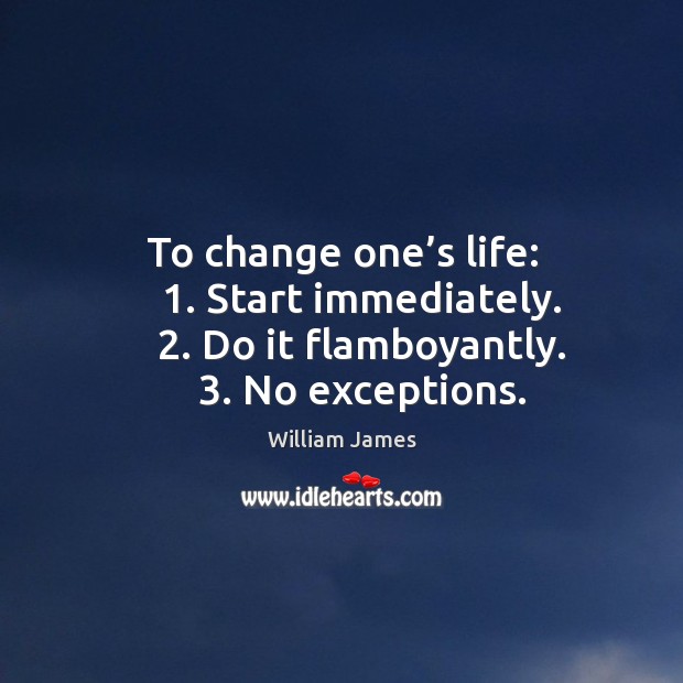 To change one’s life: William James Picture Quote