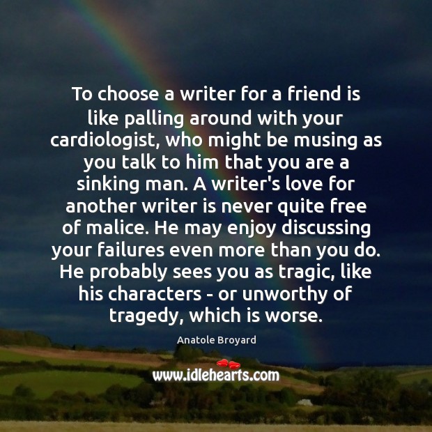 To choose a writer for a friend is like palling around with 