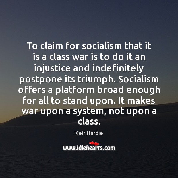 To claim for socialism that it is a class war is to Keir Hardie Picture Quote