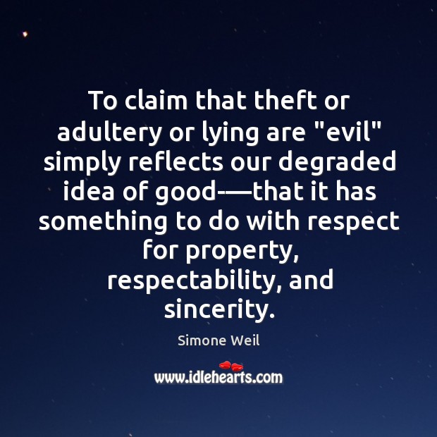 To claim that theft or adultery or lying are “evil” simply reflects Simone Weil Picture Quote