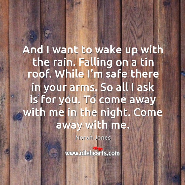 To come away with me in the night. Come away with me. Norah Jones Picture Quote
